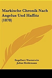 Markische Chronik Nach Angelus Und Haffitz (1878) (Paperback)