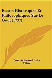 Essais Historiques Et Philosophiques Sur Le Gout (1737) (Paperback)