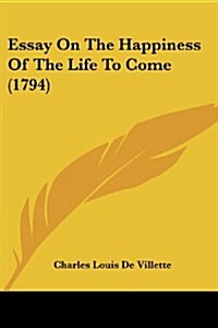 Essay on the Happiness of the Life to Come (1794) (Paperback)