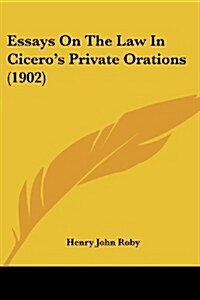 Essays on the Law in Ciceros Private Orations (1902) (Paperback)
