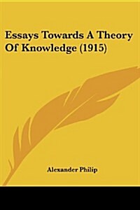Essays Towards a Theory of Knowledge (1915) (Paperback)