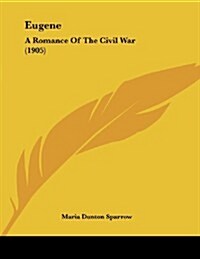 Eugene: A Romance of the Civil War (1905) (Paperback)