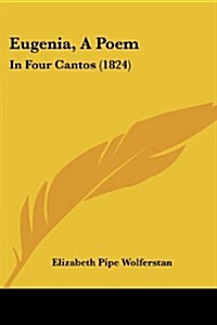 Eugenia, a Poem: In Four Cantos (1824) (Paperback)