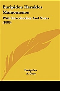Euripidou Herakles Mainomenos: With Introduction and Notes (1889) (Paperback)