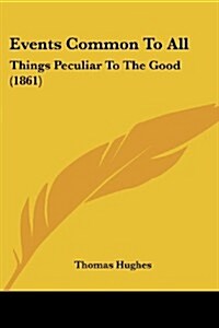 Events Common to All: Things Peculiar to the Good (1861) (Paperback)