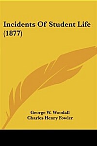 Incidents of Student Life (1877) (Paperback)