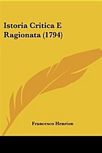 Istoria Critica E Ragionata (1794) (Paperback)