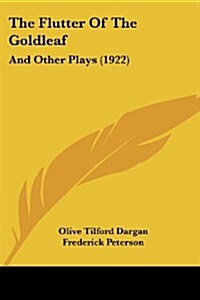 The Flutter of the Goldleaf: And Other Plays (1922) (Paperback)