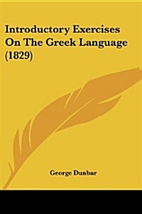 Introductory Exercises on the Greek Language (1829) (Paperback)
