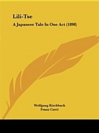 Lili-Tse: A Japanese Tale in One Act (1898) (Paperback)