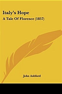 Italys Hope: A Tale of Florence (1857) (Paperback)