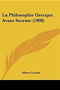 La Philosophie Grecque Avant Socrate (1908) (Paperback)