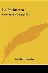 La Petimetra: Comedia Nueva (1762) (Paperback)