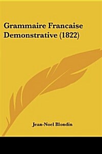 Grammaire Francaise Demonstrative (1822) (Paperback)