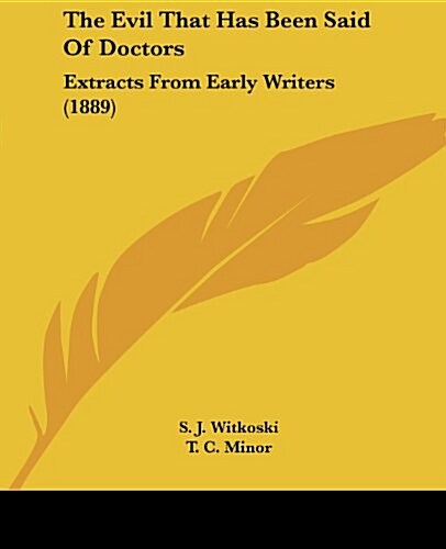 The Evil That Has Been Said of Doctors: Extracts from Early Writers (1889) (Paperback)