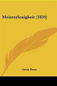 Meisterlosigkeit (1834) (Paperback)