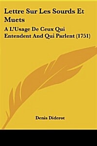 Lettre Sur Les Sourds Et Muets: A LUsage de Ceux Qui Entendent and Qui Parlent (1751) (Paperback)