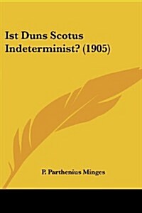 Ist Duns Scotus Indeterminist? (1905) (Paperback)