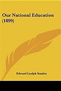 Our National Education (1899) (Paperback)