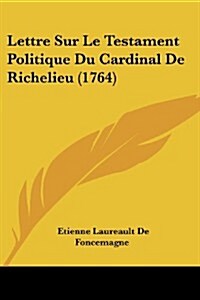 Lettre Sur Le Testament Politique Du Cardinal de Richelieu (1764) (Paperback)