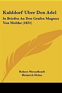 Kahldorf Uber Den Adel: In Briefen an Den Grafen Magnus Von Moltke (1831) (Paperback)