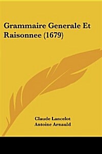 Grammaire Generale Et Raisonnee (1679) (Paperback)