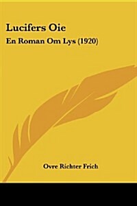 Lucifers Oie: En Roman Om Lys (1920) (Paperback)