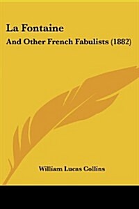 La Fontaine: And Other French Fabulists (1882) (Paperback)