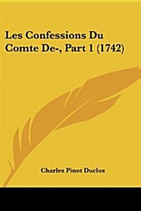 Les Confessions Du Comte de-, Part 1 (1742) (Paperback)