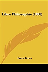 Libre Philosophie (1868) (Paperback)