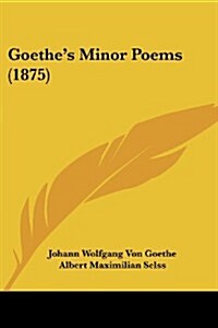 Goethes Minor Poems (1875) (Paperback)