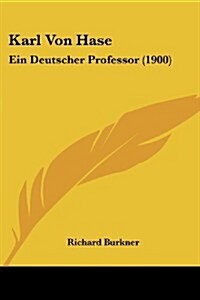 Karl Von Hase: Ein Deutscher Professor (1900) (Paperback)