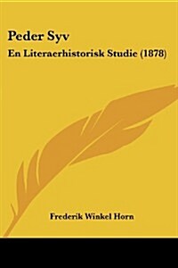 Peder Syv: En Literaerhistorisk Studie (1878) (Paperback)