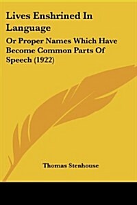 Lives Enshrined in Language: Or Proper Names Which Have Become Common Parts of Speech (1922) (Paperback)