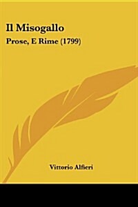 Il Misogallo: Prose, E Rime (1799) (Paperback)