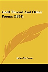 Gold Thread and Other Poems (1874) (Paperback)