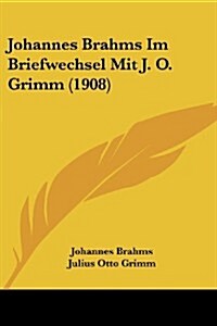 Johannes Brahms Im Briefwechsel Mit J. O. Grimm (1908) (Paperback)