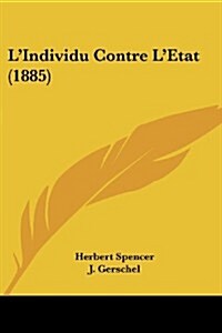 LIndividu Contre LEtat (1885) (Paperback)