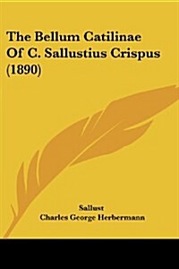 The Bellum Catilinae of C. Sallustius Crispus (1890) (Paperback)
