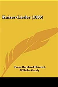 Kaiser-Lieder (1835) (Paperback)