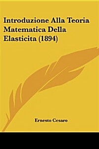 Introduzione Alla Teoria Matematica Della Elasticita (1894) (Paperback)