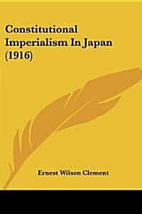 Constitutional Imperialism in Japan (1916) (Paperback)
