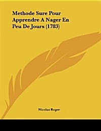 Methode Sure Pour Apprendre a Nager En Peu de Jours (1783) (Paperback)