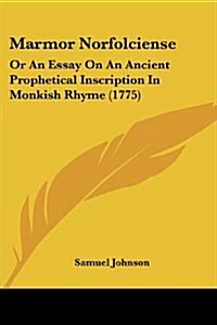 Marmor Norfolciense: Or an Essay on an Ancient Prophetical Inscription in Monkish Rhyme (1775) (Paperback)