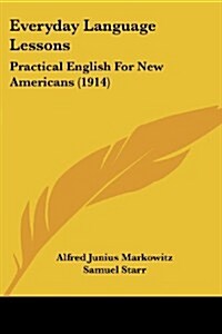 Everyday Language Lessons: Practical English for New Americans (1914) (Paperback)