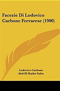 Facezie Di Lodovico Carbone Ferrarese (1900) (Paperback)