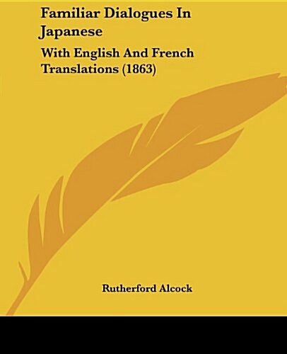 Familiar Dialogues in Japanese: With English and French Translations (1863) (Paperback)
