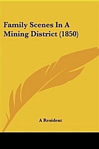 Family Scenes in a Mining District (1850) (Paperback)