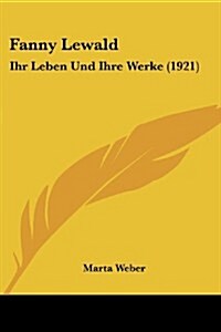 Fanny Lewald: Ihr Leben Und Ihre Werke (1921) (Paperback)
