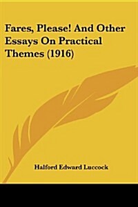 Fares, Please! and Other Essays on Practical Themes (1916) (Paperback)